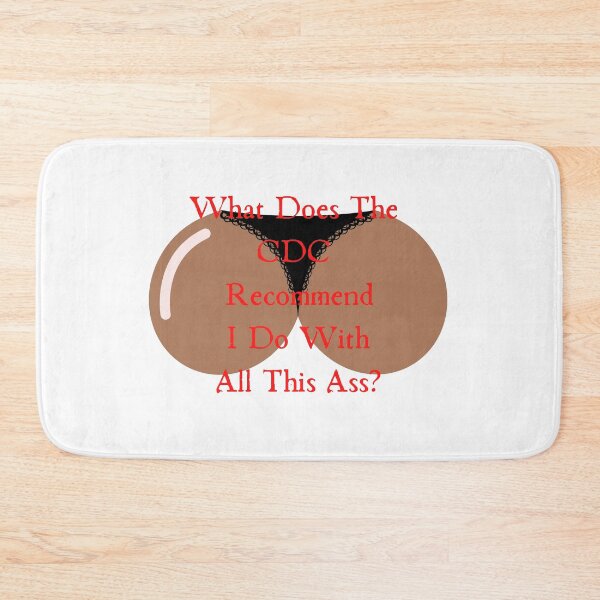 Item preview, What Does The Cdc Recommend I Do With All This Ass designed and sold by CreeDesigns723.