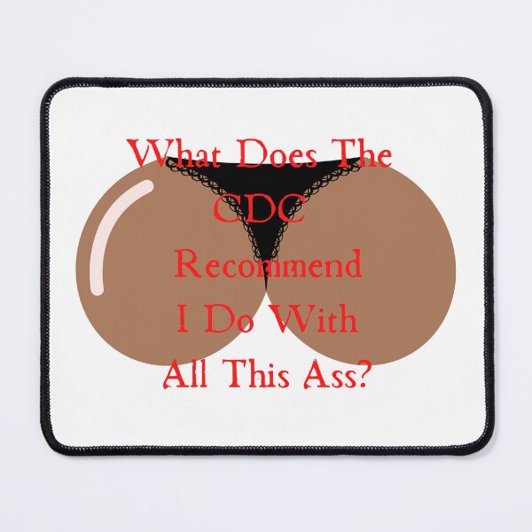 Item preview, What Does The Cdc Recommend I Do With All This Ass designed and sold by CreeDesigns723.