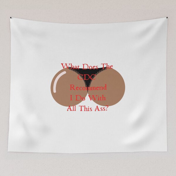 Item preview, What Does The Cdc Recommend I Do With All This Ass designed and sold by CreeDesigns723.