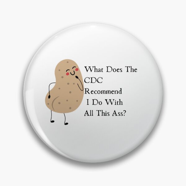 Item preview, What Does The Cdc Recommend I Do With All This Ass designed and sold by CreeDesigns723.