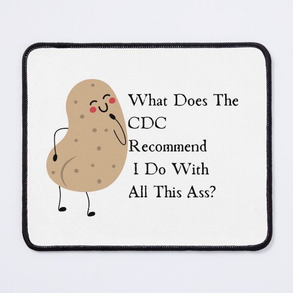 Item preview, What Does The Cdc Recommend I Do With All This Ass designed and sold by CreeDesigns723.
