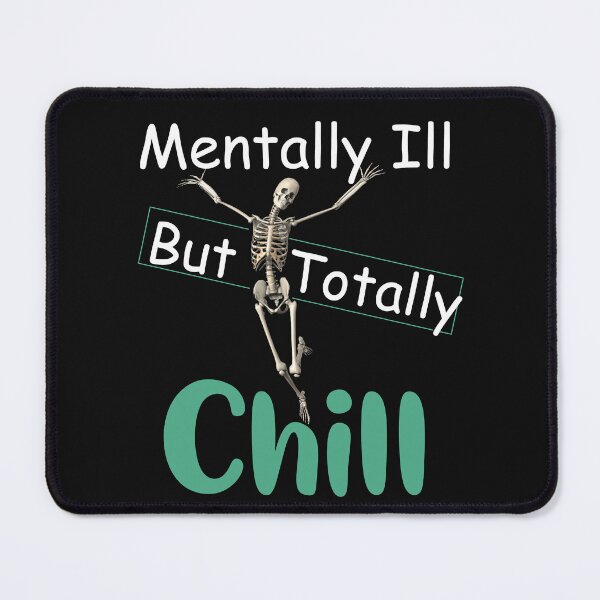 Item preview, mentally ill but totally chill funny Skeleton designed and sold by LilaDiams.