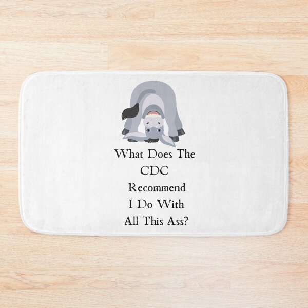 Item preview, What Does The Cdc Recommend I Do With All This Ass designed and sold by CreeDesigns723.