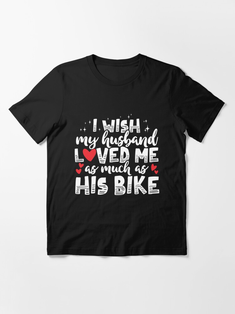 My husband loves his bike more orders than me