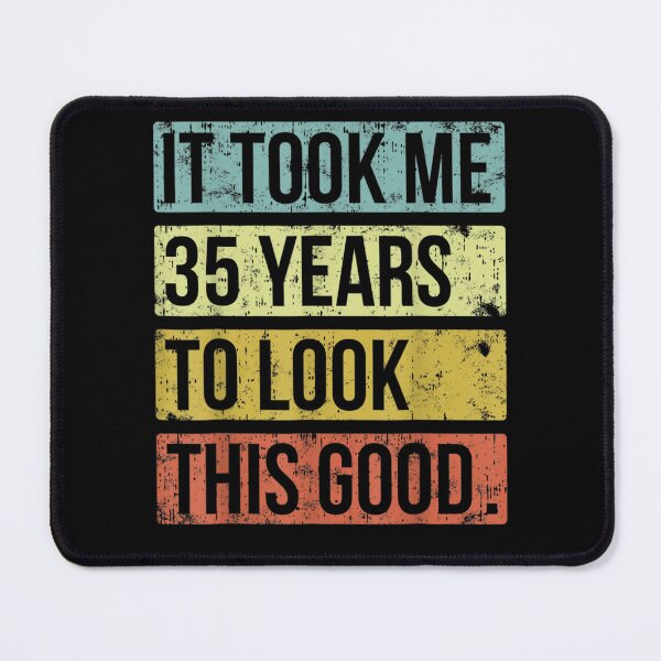Item preview, It Took Me 35 Years To Look This Good 35th Birthday  designed and sold by charalphe.