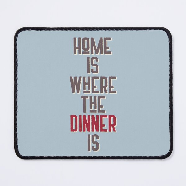 Item preview, Home is where the dinner is sarcastic quote designed and sold by WordStruggle.