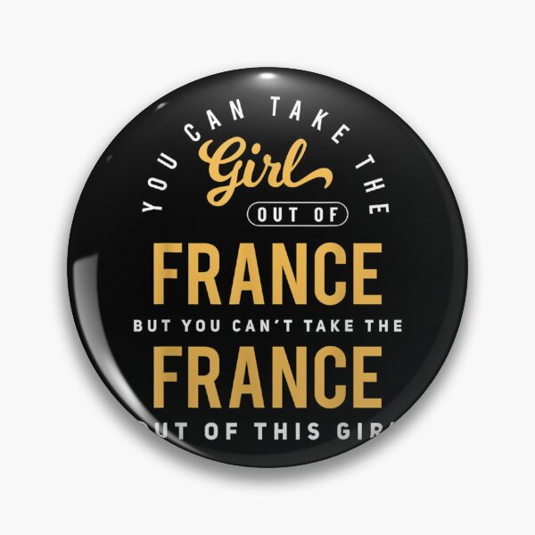 Item preview, You Can Take The Girl Out Of France Roots French Native  designed and sold by charalphe.