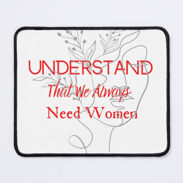 Item preview, Understand That We Always Need Women designed and sold by CreeDesigns723.