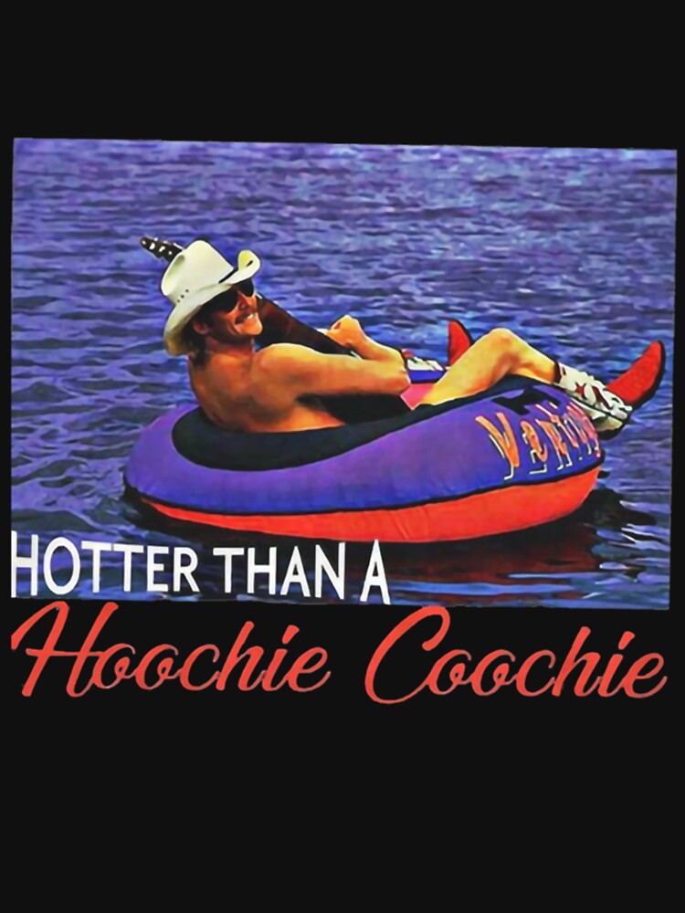 Hotter than a Hoochie Coochie…