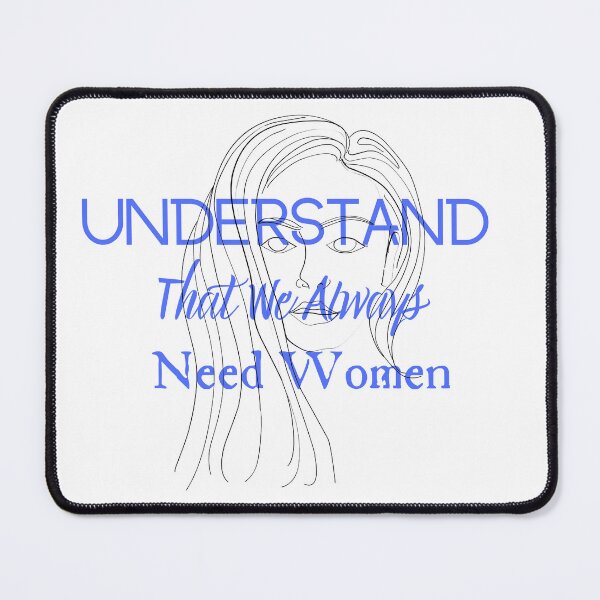 Item preview, Understand That We Always Need Women designed and sold by CreeDesigns723.