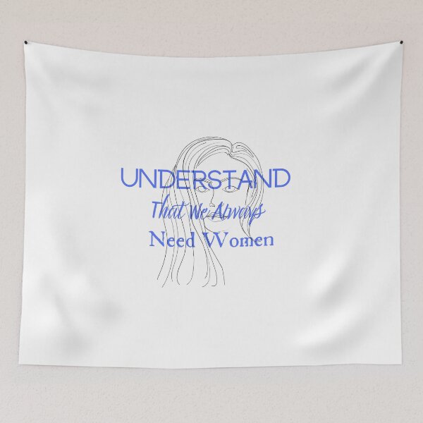 Item preview, Understand That We Always Need Women designed and sold by CreeDesigns723.