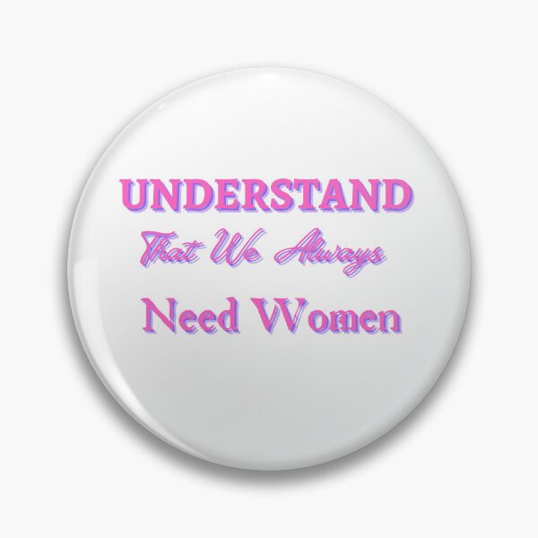 Item preview, Understand That We Always Need Women designed and sold by CreeDesigns723.