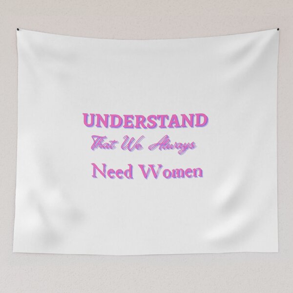 Item preview, Understand That We Always Need Women designed and sold by CreeDesigns723.