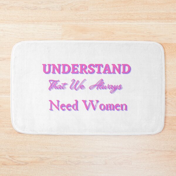 Item preview, Understand That We Always Need Women designed and sold by CreeDesigns723.
