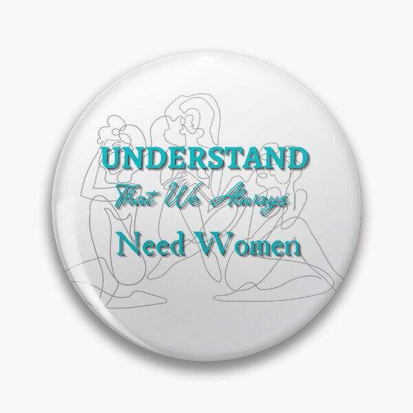 Item preview, Understand That We Always Need Women designed and sold by CreeDesigns723.