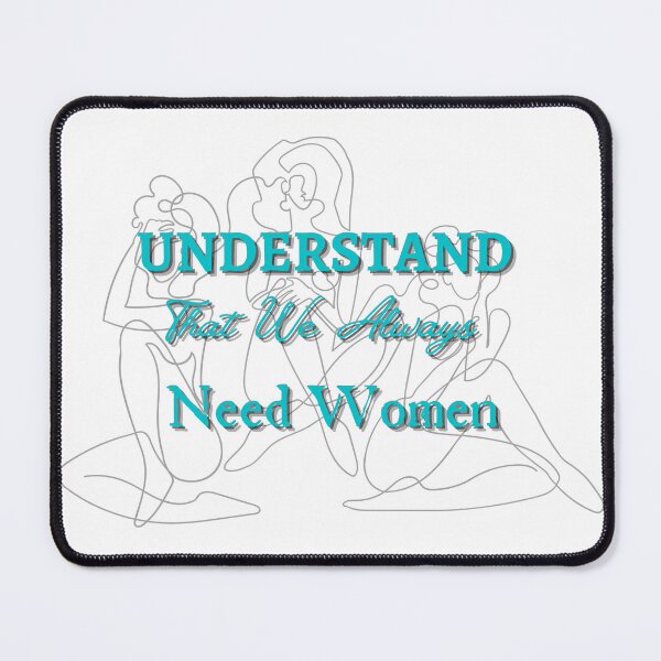 Item preview, Understand That We Always Need Women designed and sold by CreeDesigns723.