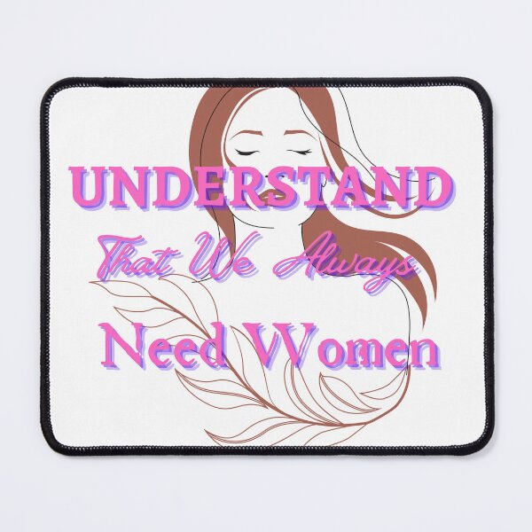 Item preview, Understand That We Always Need Women designed and sold by CreeDesigns723.
