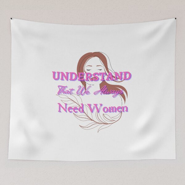 Item preview, Understand That We Always Need Women designed and sold by CreeDesigns723.