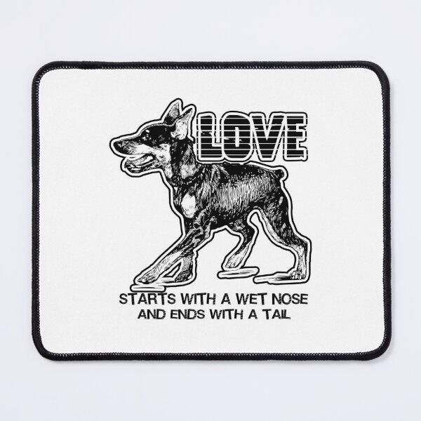 Item preview, Doberman Pinscher Love Starts With A Wet Nose designed and sold by UnknownArtistt.