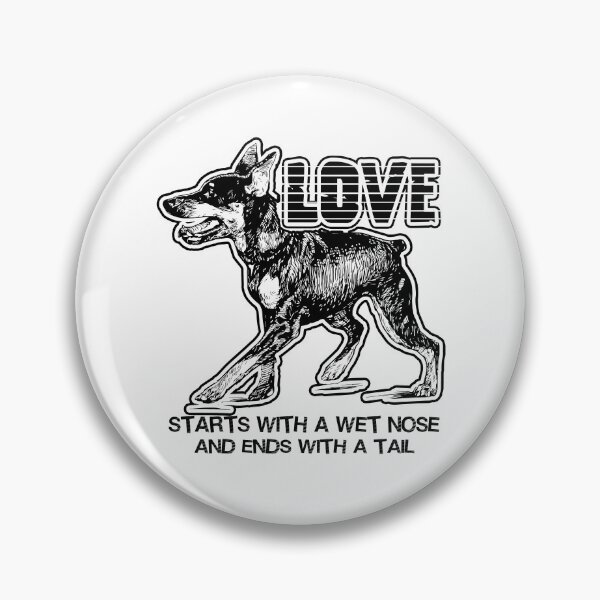 Item preview, Doberman Pinscher Love Starts With A Wet Nose designed and sold by UnknownArtistt.