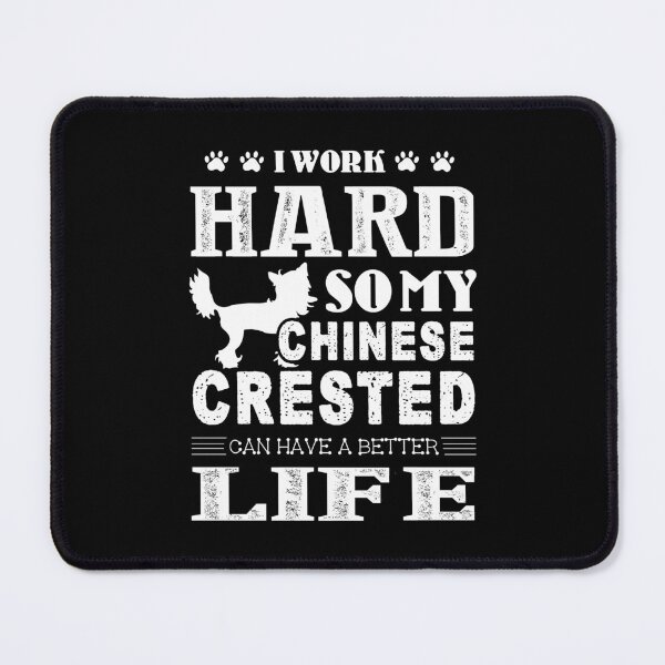 Item preview, Work Hard For My Chinese Crested designed and sold by UnknownArtistt.