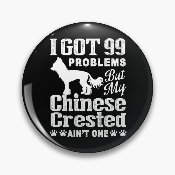Item preview, I Gor 99 Problems But Chinese Crested Is Ain't One designed and sold by UnknownArtistt.