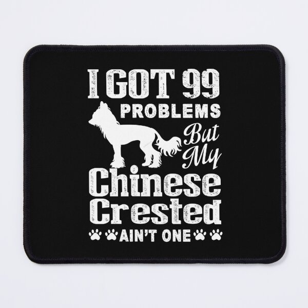 Item preview, I Gor 99 Problems But Chinese Crested Is Ain't One designed and sold by UnknownArtistt.