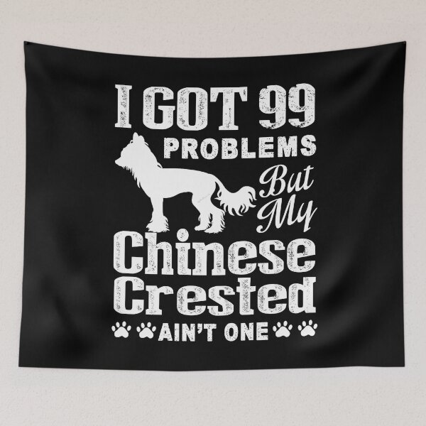 Item preview, I Gor 99 Problems But Chinese Crested Is Ain't One designed and sold by UnknownArtistt.