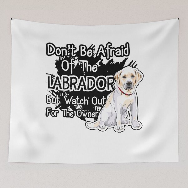 Item preview, Don't Be Afraid Of The Labrador designed and sold by UnknownArtistt.