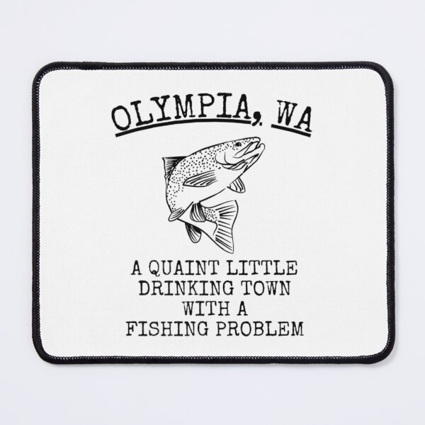 Item preview, Olympia Wa Quaint Little Drinking Town Fishing Problem designed and sold by MikamPisung.
