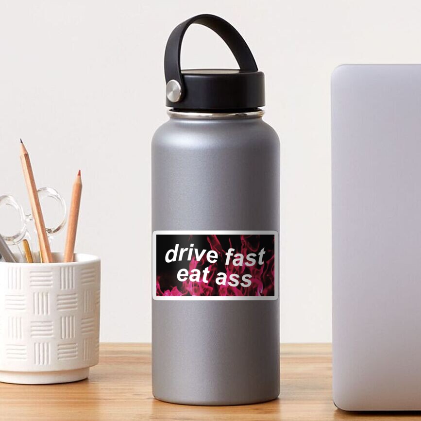 Drive Fast Eat Ass Sticker For Sale By Castl3t0ndesign Redbubble