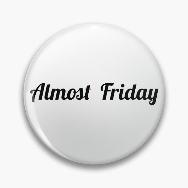 Item preview, Almost Friday designed and sold by mantrasupply.