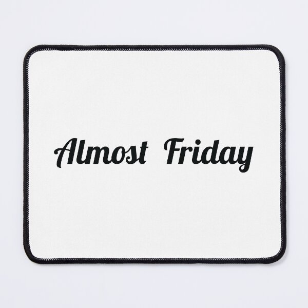 Item preview, Almost Friday designed and sold by mantrasupply.