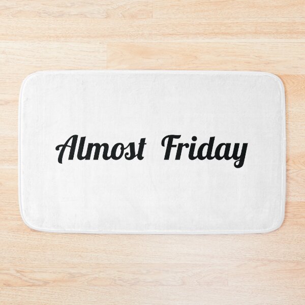 Item preview, Almost Friday designed and sold by mantrasupply.
