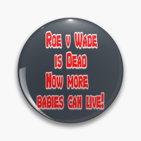Item preview, Roe v Wade is Dead Now more babies can live! designed and sold by FerdinachoHert.