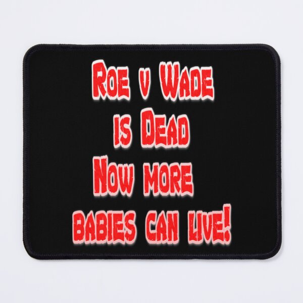 Item preview, Roe v Wade is Dead Now more babies can live! designed and sold by FerdinachoHert.
