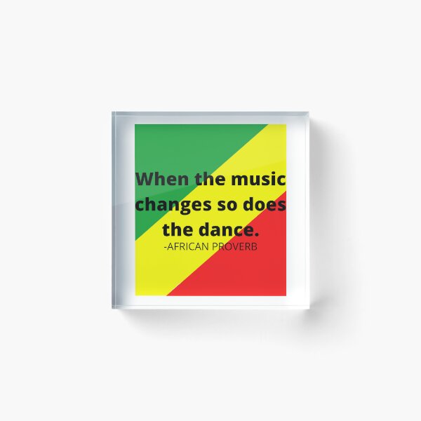 Item preview, African proverb. When the music changes so does the dance. designed and sold by AfricanProverbs.