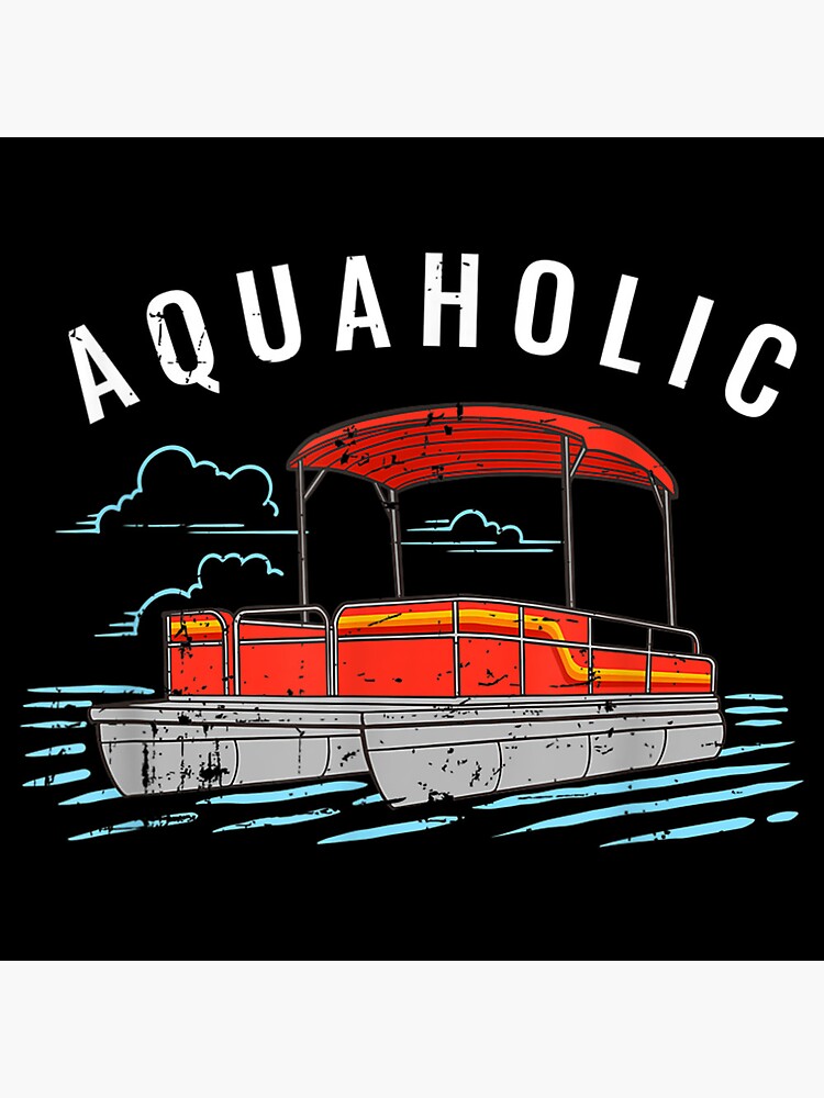 "Aquaholic Pun Funny Lake Lover Pontoon Boating Meme" Poster for Sale