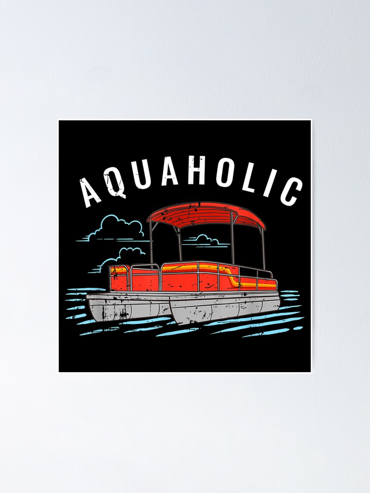 "Aquaholic Pun Funny Lake Lover Pontoon Boating Meme" Poster for Sale