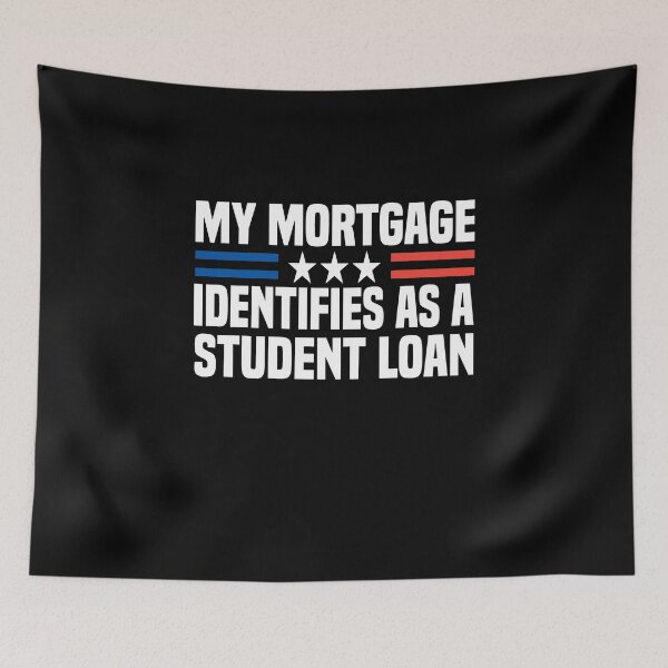 Item preview, My Mortgage Identifies As A Student Loan designed and sold by Cute Shark.