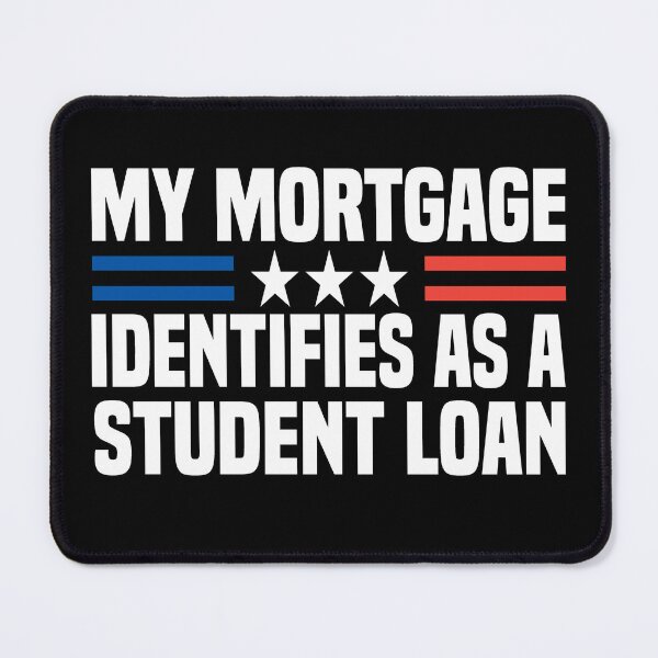 Item preview, My Mortgage Identifies As A Student Loan designed and sold by Cute Shark.