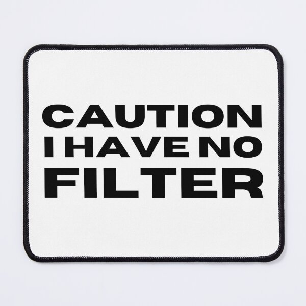 Item preview, Caution I Have No Filter. Funny I Don't Care Sarcastic Saying designed and sold by That Cheeky Tee.