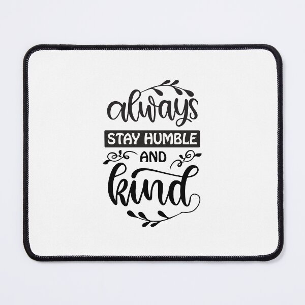 Item preview, Always Stay Humble and Kind designed and sold by AdventArt.