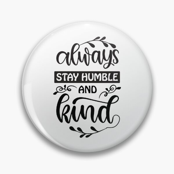 Item preview, Always Stay Humble and Kind designed and sold by AdventArt.