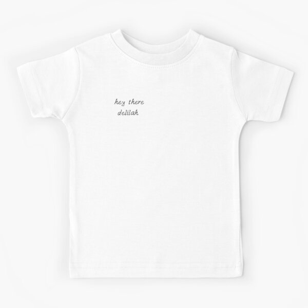 hey there delilah plain white t s Kids T Shirt for Sale by theuniverseofus Redbubble