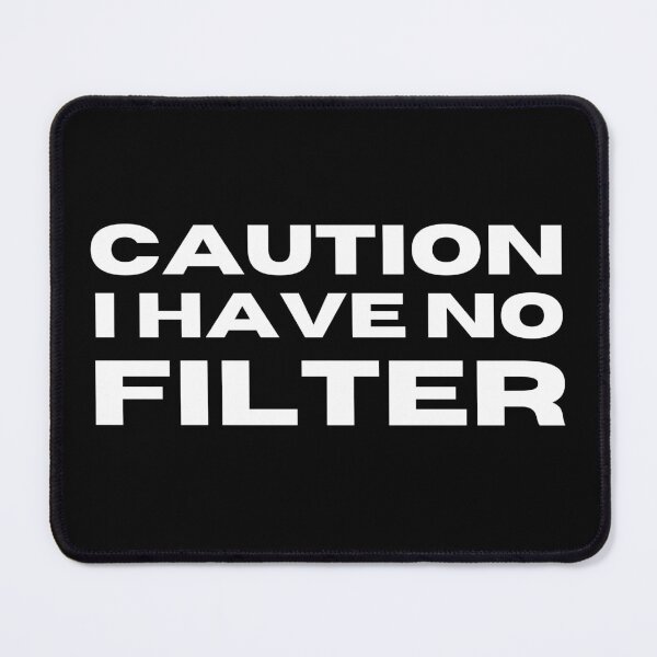 Item preview, Caution I Have No Filter. Funny I Don't Care Sarcastic Saying designed and sold by That Cheeky Tee.