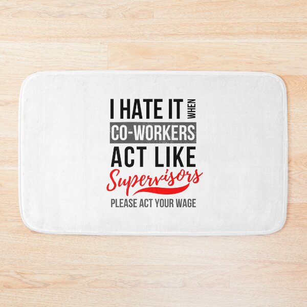 Item preview, I Hate It When Co Workers Act Like Supervisors, Please Act Your Wage designed and sold by GeeHanz.
