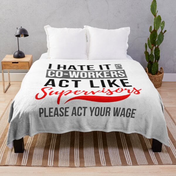 Item preview, I Hate It When Co Workers Act Like Supervisors, Please Act Your Wage designed and sold by GeeHanz.