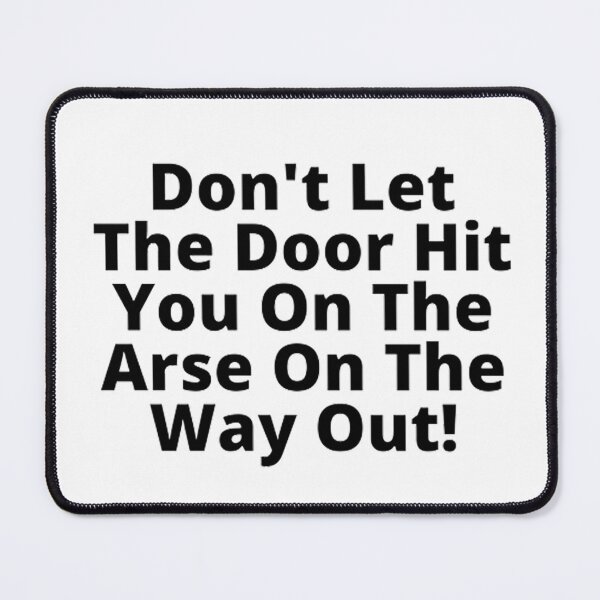 Item preview, Don't let the door hit you on the arse on the way out! designed and sold by Betty Everett.