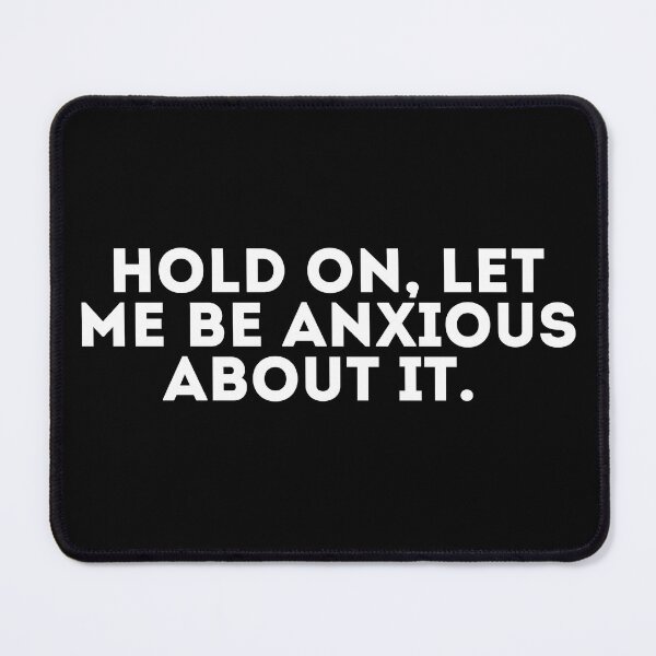 Item preview, Hold on, let me be anxious about it designed and sold by LivingOnce.